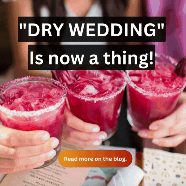 Dry weddings. Keep it fun, elegant and however you intended it to be with nonalcoholic drinks ONLY!